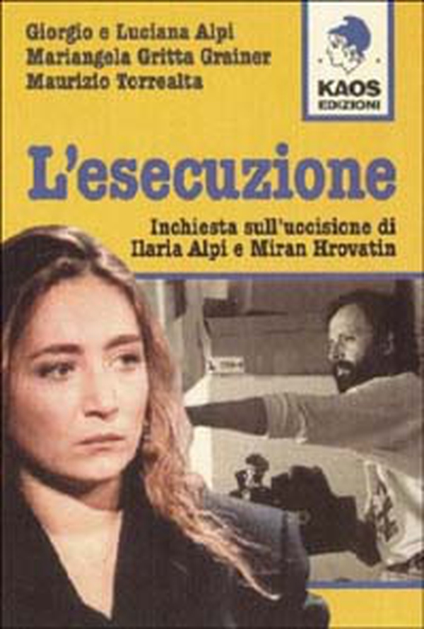 L'esecuzione. Inchiesta sull'uccisione di Ilaria Alpi e Miran Hrovatin - Librerie.coop L'esecuzione. Inchiesta sull'uccisione di Ilaria Alpi e Miran Hrovatin - Librerie.coop