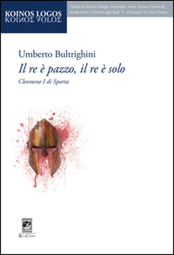 Il re è pazzo, il re è solo. Cleomene I di Sparta - Librerie.coop Il re è pazzo, il re è solo. Cleomene I di Sparta - Librerie.coop