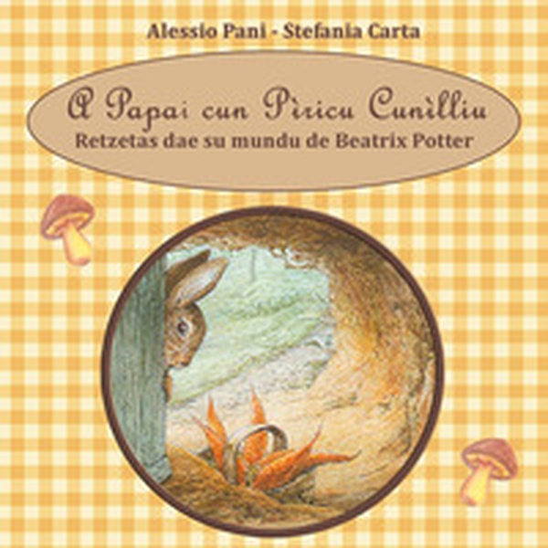 A papai cun pìricu cunìlliu. Retzetas dae su mundu de Beatrix Potter - Librerie.coop A papai cun pìricu cunìlliu. Retzetas dae su mundu de Beatrix Potter - Librerie.coop