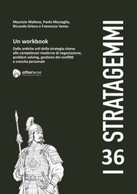 I 36 stratagemmi. Un workbook. Dalle antiche arti della stretegia cinese alle competenze moderne di negoziazione, problem solving, gestione dei conflitti e crescita personale - Librerie.coop