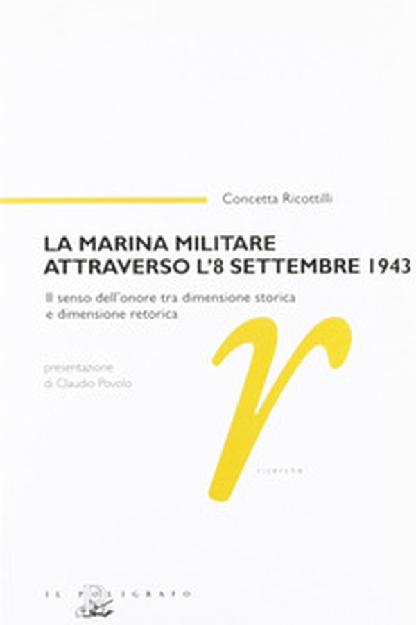 La marina militare attraverso l'8 settembre 1943. Il senso dell'onore tra dimensione storica e dimensione retorica - Librerie.coop La marina militare attraverso l'8 settembre 1943. Il senso dell'onore tra dimensione storica e dimensione retorica - Librerie.coop