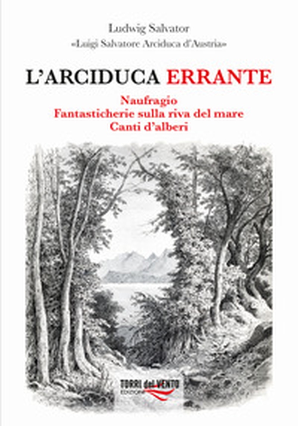 L'arciduca errante: Naufragio-Fantasticherie sulla riva del mare-Canti d'alberi - Librerie.coop L'arciduca errante: Naufragio-Fantasticherie sulla riva del mare-Canti d'alberi - Librerie.coop