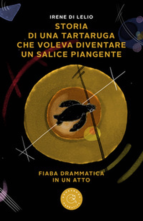 Storia di una tartaruga che voleva diventare un salice piangente. Fiaba drammatica in un atto - Librerie.coop Storia di una tartaruga che voleva diventare un salice piangente. Fiaba drammatica in un atto - Librerie.coop