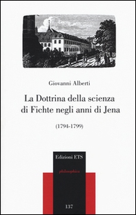 La dottrina della scienza di Fichte negli anni di Jena (1794-1799) - Librerie.coop
