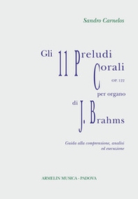 Gli 11 preludi corali per organo, op 122 di Johannes Brahms. Partitura con guida alla comprensione, analisi ed esecuzione - Librerie.coop