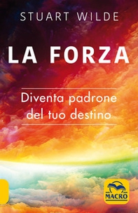 La forza. Diventa padrone del tuo destino - Librerie.coop