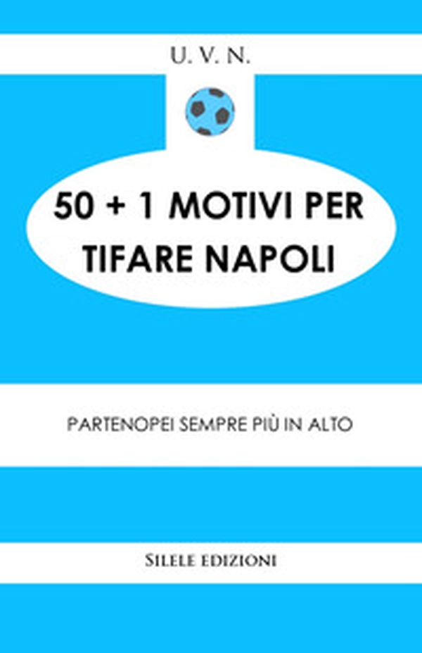 50+1 motivi per tifare il Napoli - Librerie.coop 50+1 motivi per tifare il Napoli - Librerie.coop
