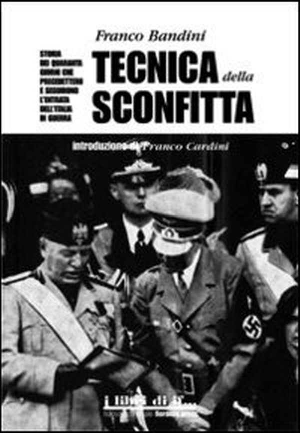 Tecnica della sconfitta. Storia dei quaranta giorni che precedettero e seguirono l'entrata dell'Italia in guerra - Librerie.coop Tecnica della sconfitta. Storia dei quaranta giorni che precedettero e seguirono l'entrata dell'Italia in guerra - Librerie.coop