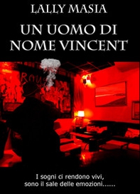 Un uomo di nome Vincent. I sogni ci rendono vivi, sono il sale delle emozioni... - Librerie.coop