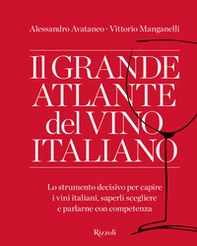 Il grande atlante del vino italiano. Lo strumento decisivo per capire i vini italiani, saperli scegliere e parlarne con competenza - Librerie.coop
