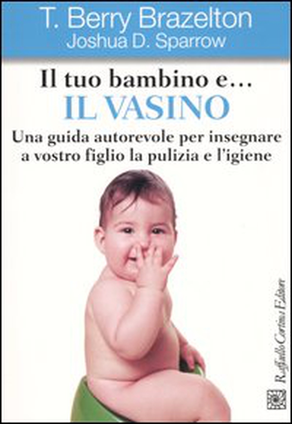 Il tuo bambino e... il vasino. Una guida autorevole per insegnare a vostro figlio la pulizia e l'igiene - Librerie.coop Il tuo bambino e... il vasino. Una guida autorevole per insegnare a vostro figlio la pulizia e l'igiene - Librerie.coop