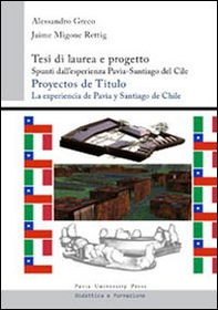Tesi di laurea e progetto. Spunti dall'esperienza Pavia-Santiago del Cile. Ediz. italiana e spagnola - Librerie.coop
