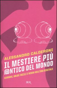 Il mestiere più @ntico del mondo. Giovani, soldi facili e sesso nell'era digitale - Librerie.coop