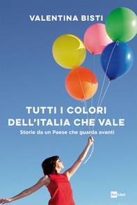 Tutti i colori dell'Italia che vale. Storie da un Paese che guarda avanti - Librerie.coop