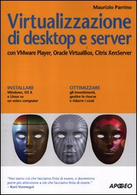 Virtualizzazione di desktop e server. Con VMare Player, Oracle Virtualbox, Citrix XenServer - Librerie.coop Virtualizzazione di desktop e server. Con VMare Player, Oracle Virtualbox, Citrix XenServer - Librerie.coop