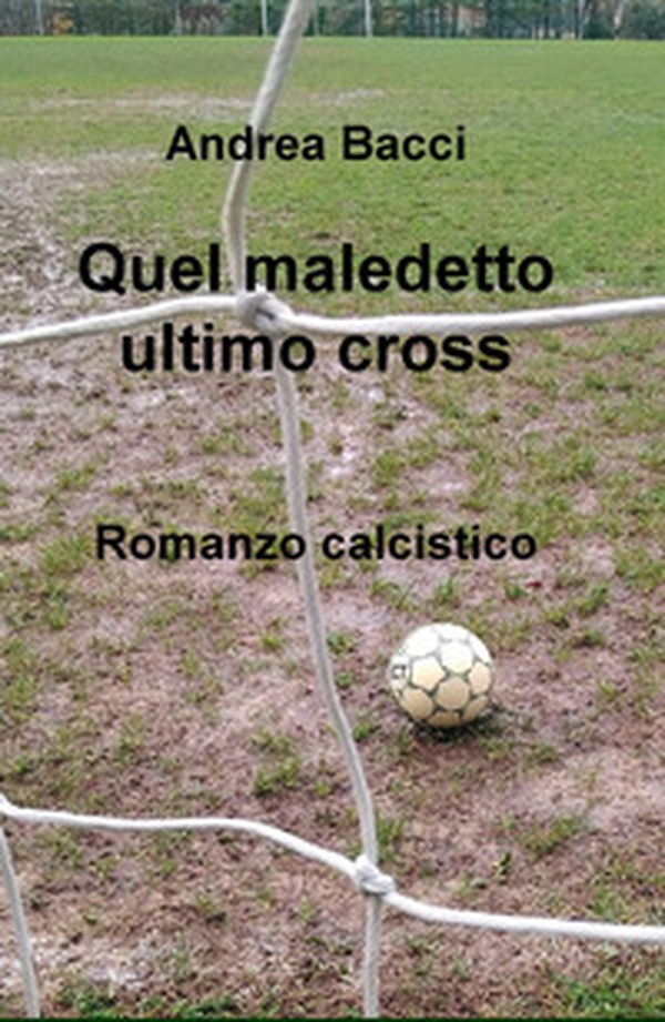 Quel maledetto ultimo cross. Romanzo calcistico - Librerie.coop Quel maledetto ultimo cross. Romanzo calcistico - Librerie.coop