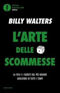 L'arte delle scommesse. La vita e i segreti del più grande giocatore di tutti i tempi - Librerie.coop