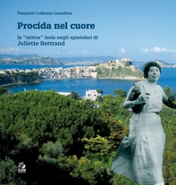 PROCIDA NEL CUORE la “mitica” isola negli epistolari di Juliette Bertrand - Librerie.coop