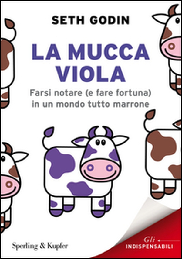 La mucca viola. Farsi notare (e fare fortuna) in un mondo tutto marrone - Librerie.coop La mucca viola. Farsi notare (e fare fortuna) in un mondo tutto marrone - Librerie.coop