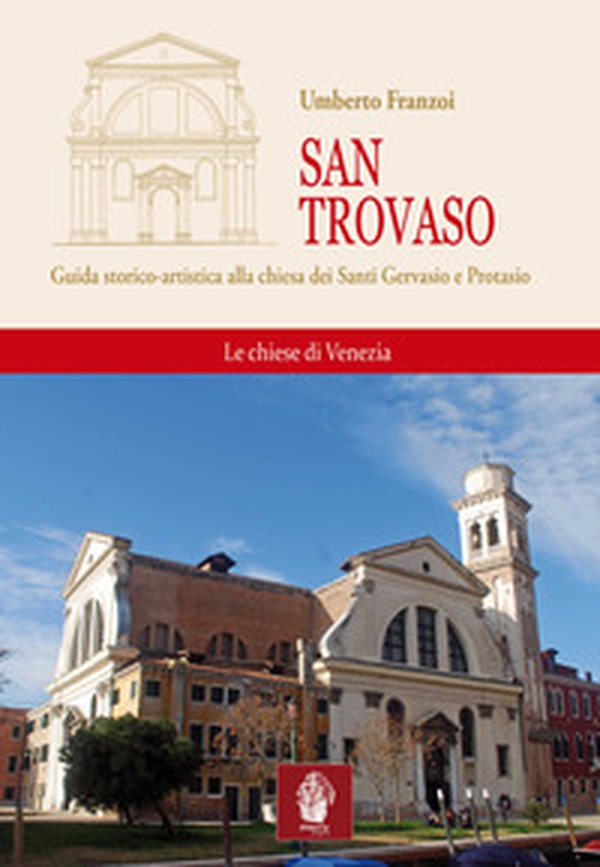 San Trovaso. Guida storico-artistica alla chiesa dei Santi Gervasio e Protasio - Librerie.coop San Trovaso. Guida storico-artistica alla chiesa dei Santi Gervasio e Protasio - Librerie.coop