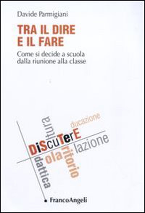 Tra il dire e il fare. Come si decide a scuola dalla riunione alla classe - Librerie.coop Tra il dire e il fare. Come si decide a scuola dalla riunione alla classe - Librerie.coop