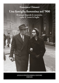 Una famiglia fiorentina nel '900. Il tempo disperde le memorie, come il vento le foglie - Librerie.coop