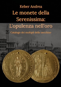 Le monete della Serenissima. L'opulenza nell'oro - Librerie.coop