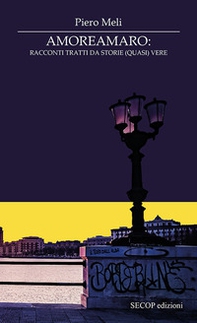 Amoreamaro. Racconti tratti da storie (quasi) vere - Librerie.coop