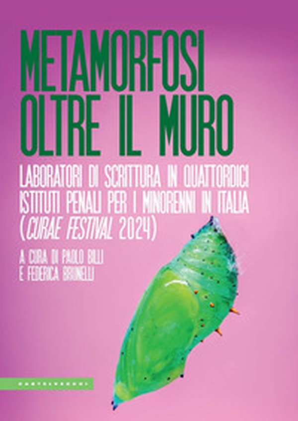 Metamorfosi oltre il muro. Laboratori di scrittura in quattordici Istituti penali per i minorenni in Italia (Curae Festival 2024) - Librerie.coop Metamorfosi oltre il muro. Laboratori di scrittura in quattordici Istituti penali per i minorenni in Italia (Curae Festival 2024) - Librerie.coop