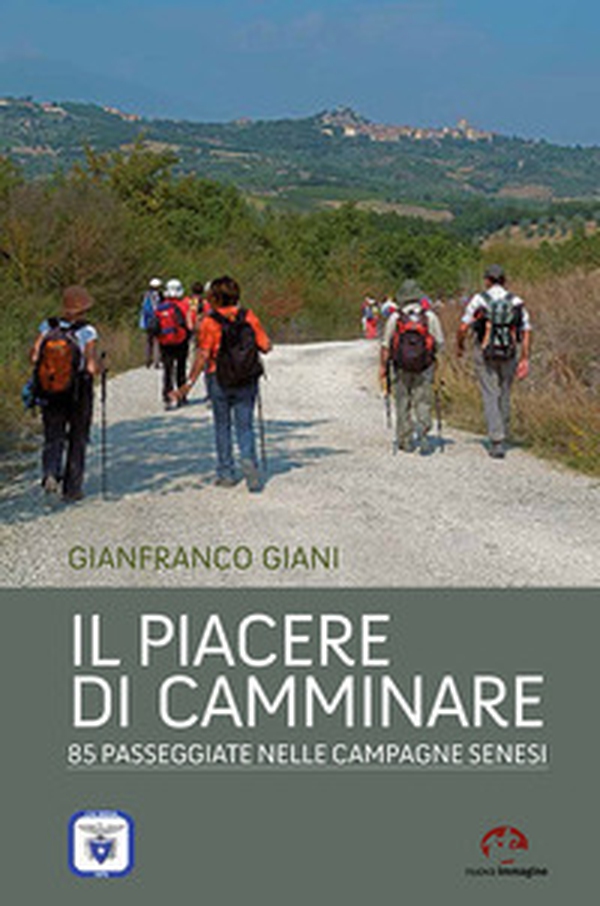 Il piacere di camminare. 85 passeggiate nelle campagne senesi - Librerie.coop Il piacere di camminare. 85 passeggiate nelle campagne senesi - Librerie.coop