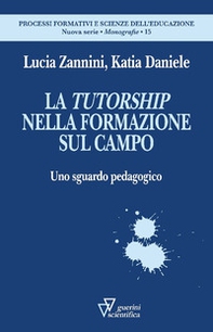La tutorship nella formazione sul campo. Uno sguardo pedagogico - Librerie.coop La tutorship nella formazione sul campo. Uno sguardo pedagogico - Librerie.coop