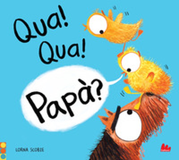 Qua! qua! papà? - Librerie.coop Qua! qua! papà? - Librerie.coop