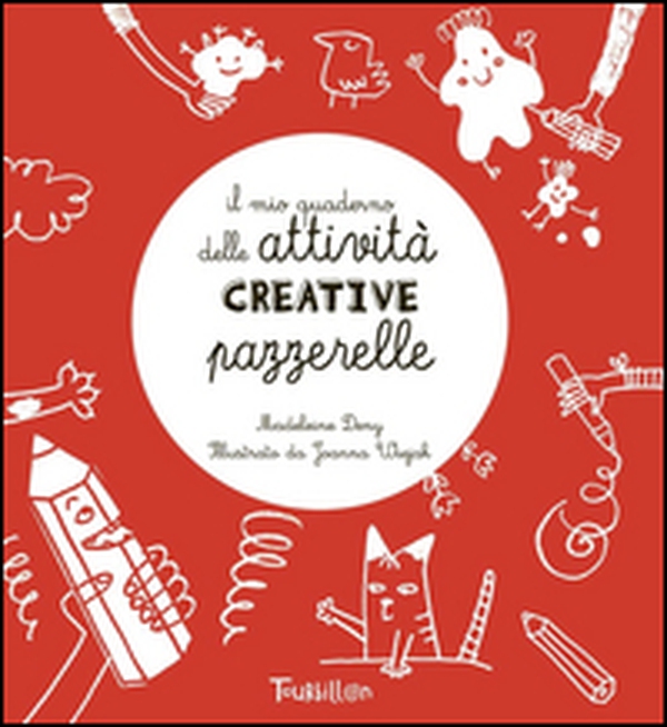 Il mio quaderno delle attività creative pazzerelle - Librerie.coop Il mio quaderno delle attività creative pazzerelle - Librerie.coop
