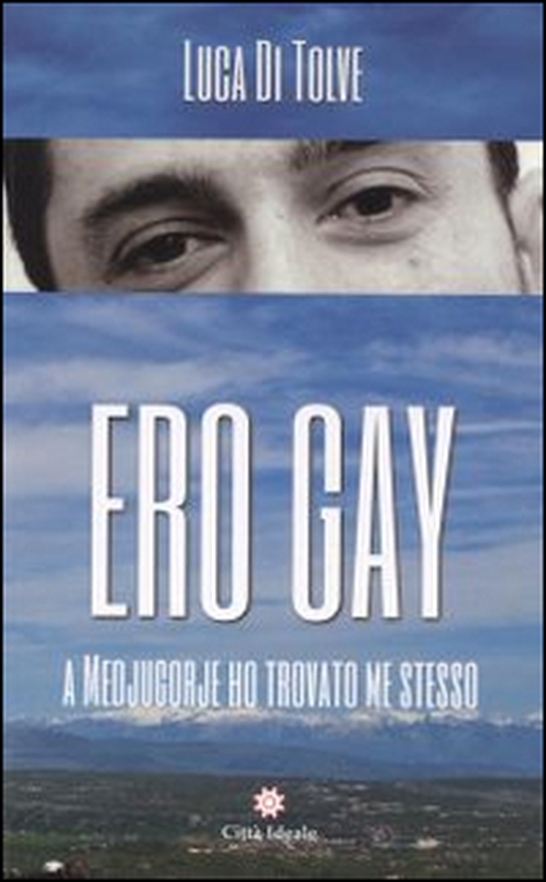 Ero gay. A Medjugorje ho ritrovato me stesso - Librerie.coop Ero gay. A Medjugorje ho ritrovato me stesso - Librerie.coop