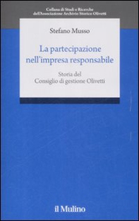 La partecipazione nell'impresa responsabile. Storia del Consiglio di gestione Olivetti - Librerie.coop