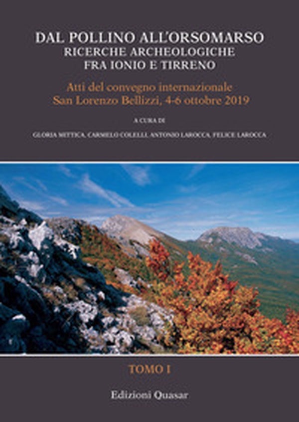 Dal Pollino all'Orsomarso. Ricerche archeologiche fra Ionio e Tirreno. Atti del convegno internazionale (San Lorenzo Belizzi, 4-6 ottobre 2019) - Librerie.coop Dal Pollino all'Orsomarso. Ricerche archeologiche fra Ionio e Tirreno. Atti del convegno internazionale (San Lorenzo Belizzi, 4-6 ottobre 2019) - Librerie.coop