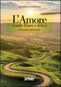 L'amore rende liberi e felici. Itinerario spirituale - Librerie.coop