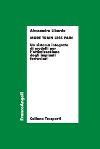 More train less pain. Un sistema integrato di modelli per l’ottimizzazione degli impianti ferroviari - Librerie.coop More train less pain. Un sistema integrato di modelli per l’ottimizzazione degli impianti ferroviari - Librerie.coop