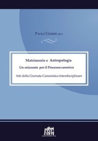 Matrimonio e antropologia. Un orizzonte per il Processo canonico. Atti della Giornata canonistica - Librerie.coop