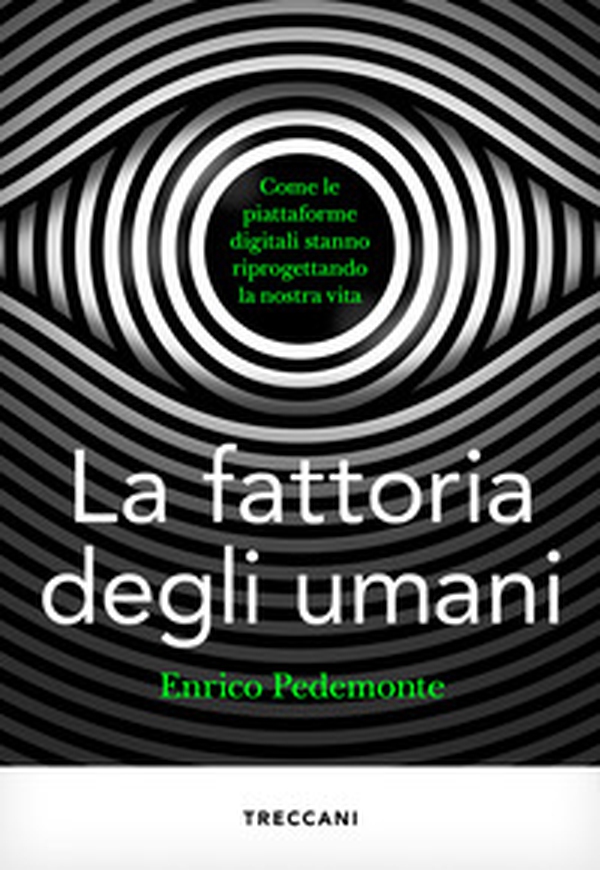 La fattoria degli umani. Come le piattaforme digitali stanno riprogettando la nostra vita - Librerie.coop La fattoria degli umani. Come le piattaforme digitali stanno riprogettando la nostra vita - Librerie.coop