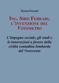 Ing. Siro Ferrari, l'invenzione del votometro. L'impegno sociale, gli studi e le innovazioni a favore della civiltà contadina lombarda del Novecento - Librerie.coop