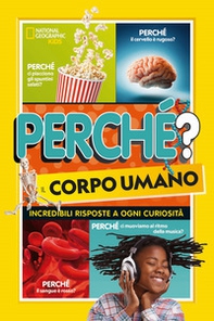 Perché? il corpo umano. Incredibili risposte a ogni curiosità - Librerie.coop