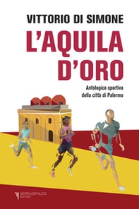 L'aquila d'oro. Antologica dello sport della città di Palermo - Librerie.coop
