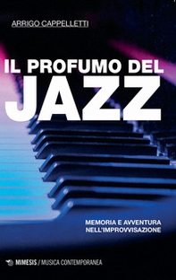 Il profumo del jazz. Memoria e avventura nell'improvvisazione - Librerie.coop