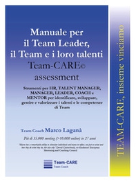 Manuale per il team leader, il team e i loro talenti. Team-CARE assessment - Librerie.coop Manuale per il team leader, il team e i loro talenti. Team-CARE assessment - Librerie.coop