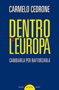 Dentro l'Europa. Cambiarla per rafforzarla - Librerie.coop