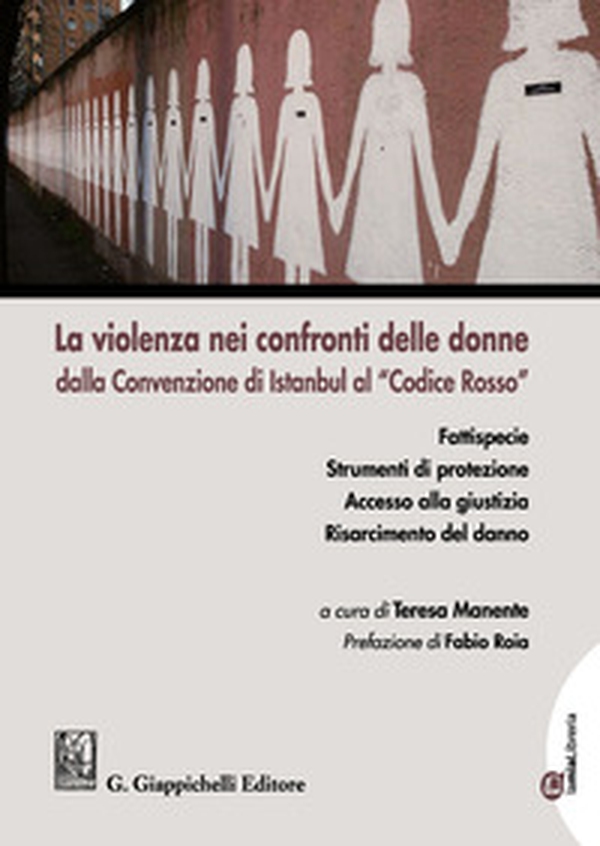 La violenza nei confronti delle donne dalla Convenzione di Istanbul al «Codice Rosso» - Librerie.coop La violenza nei confronti delle donne dalla Convenzione di Istanbul al «Codice Rosso» - Librerie.coop