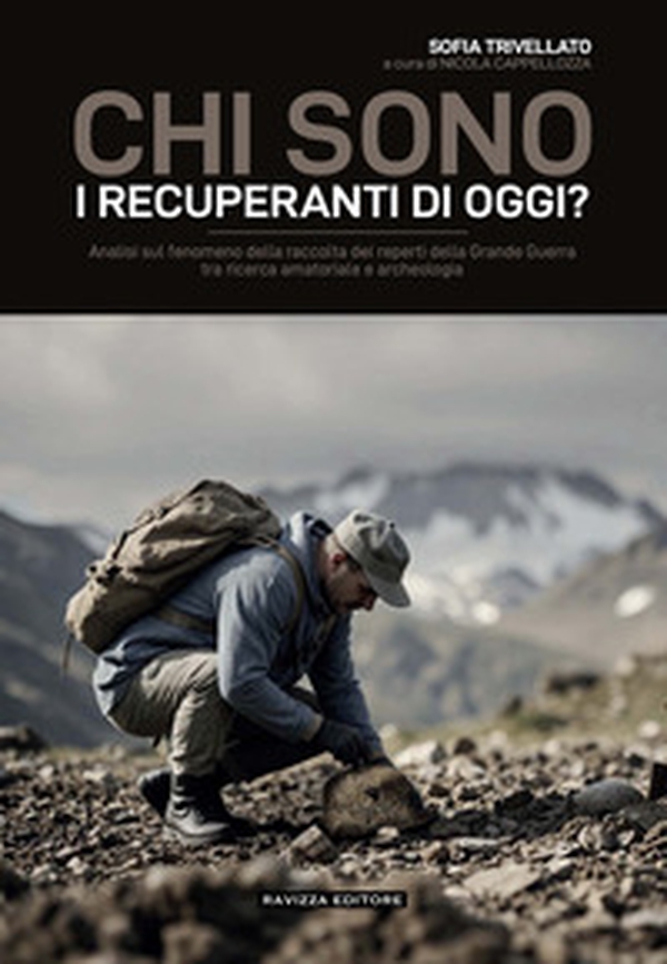 Chi sono i recuperanti di oggi? Analisi sul fenomeno della raccolta dei reperti della Grande Guerra tra ricerca amatoriale e archeologia - Librerie.coop Chi sono i recuperanti di oggi? Analisi sul fenomeno della raccolta dei reperti della Grande Guerra tra ricerca amatoriale e archeologia - Librerie.coop