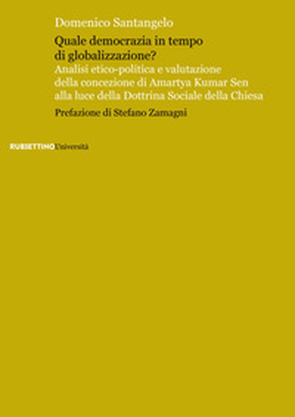 Quale democrazia in tempo di globalizzazione? Analisi etico-poliica e valutazione della concezione di Amartya Kumar Sen alla luce della dottrina sociale della Chiesa - Librerie.coop Quale democrazia in tempo di globalizzazione? Analisi etico-poliica e valutazione della concezione di Amartya Kumar Sen alla luce della dottrina sociale della Chiesa - Librerie.coop