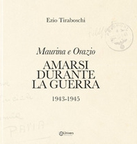 Maurina e Orazio. Amarsi durante la guerra 1943-1945 - Librerie.coop
